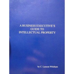 A Business Executive's Guide To Intellectual Property Like New C. Lamont Whitham